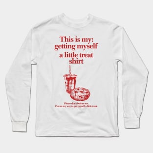 Getting Myself a Little Treat T-Shirt, This is my Getting myself a little treat T-shirt, Funny Getting Myself A Little Treat Sweatshirt Long Sleeve T-Shirt